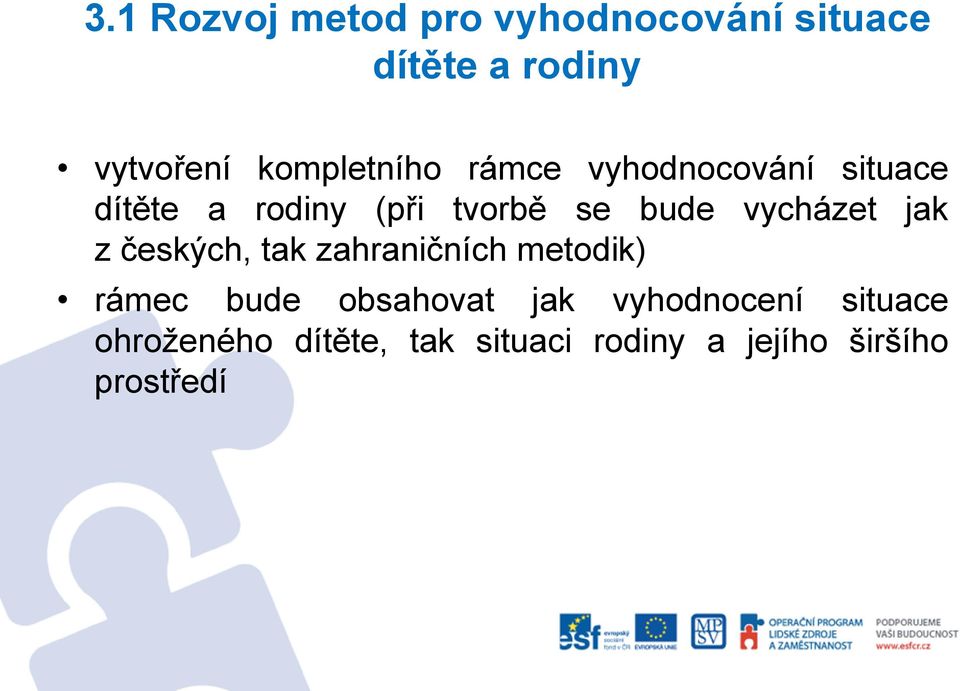 vycházet jak z českých, tak zahraničních metodik) rámec bude obsahovat jak