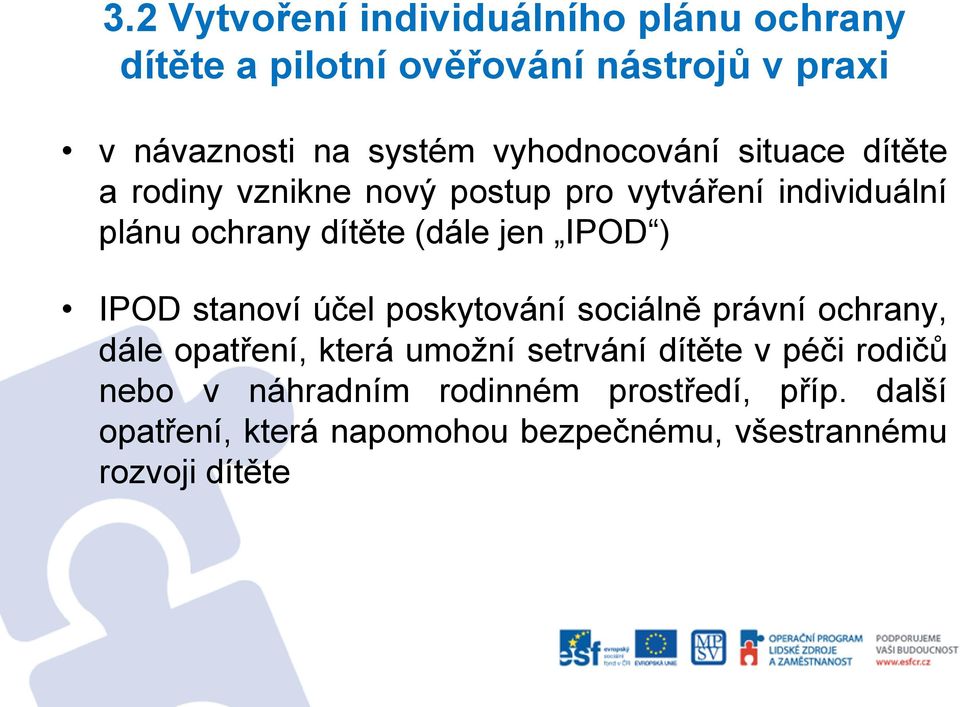 jen IPOD ) IPOD stanoví účel poskytování sociálně právní ochrany, dále opatření, která umožní setrvání dítěte v
