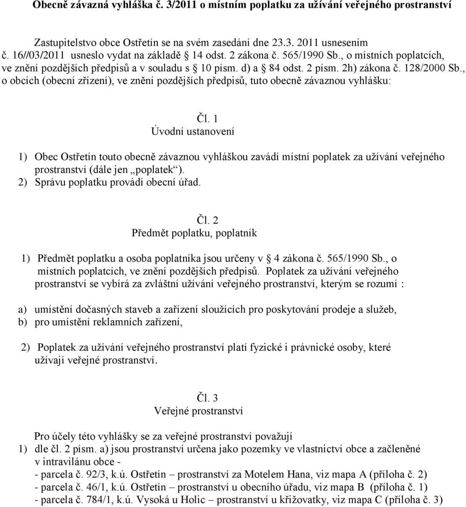 , o obcích (obecní zřízení), ve znění pozdějších předpisů, tuto obecně závaznou vyhlášku: Čl.