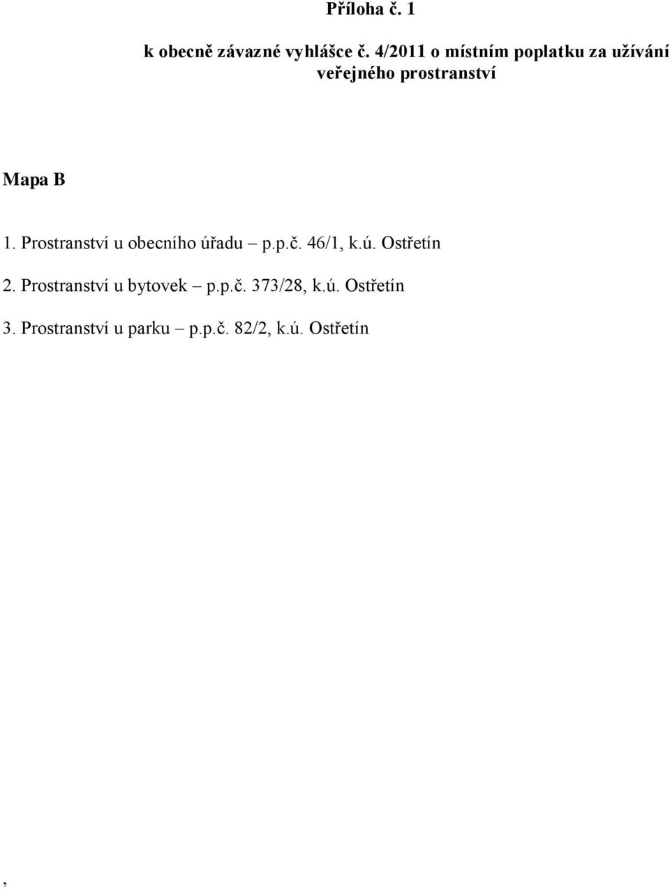 Prostranství u obecního úřadu p.p.č. 46/1, k.ú. Ostřetín 2.