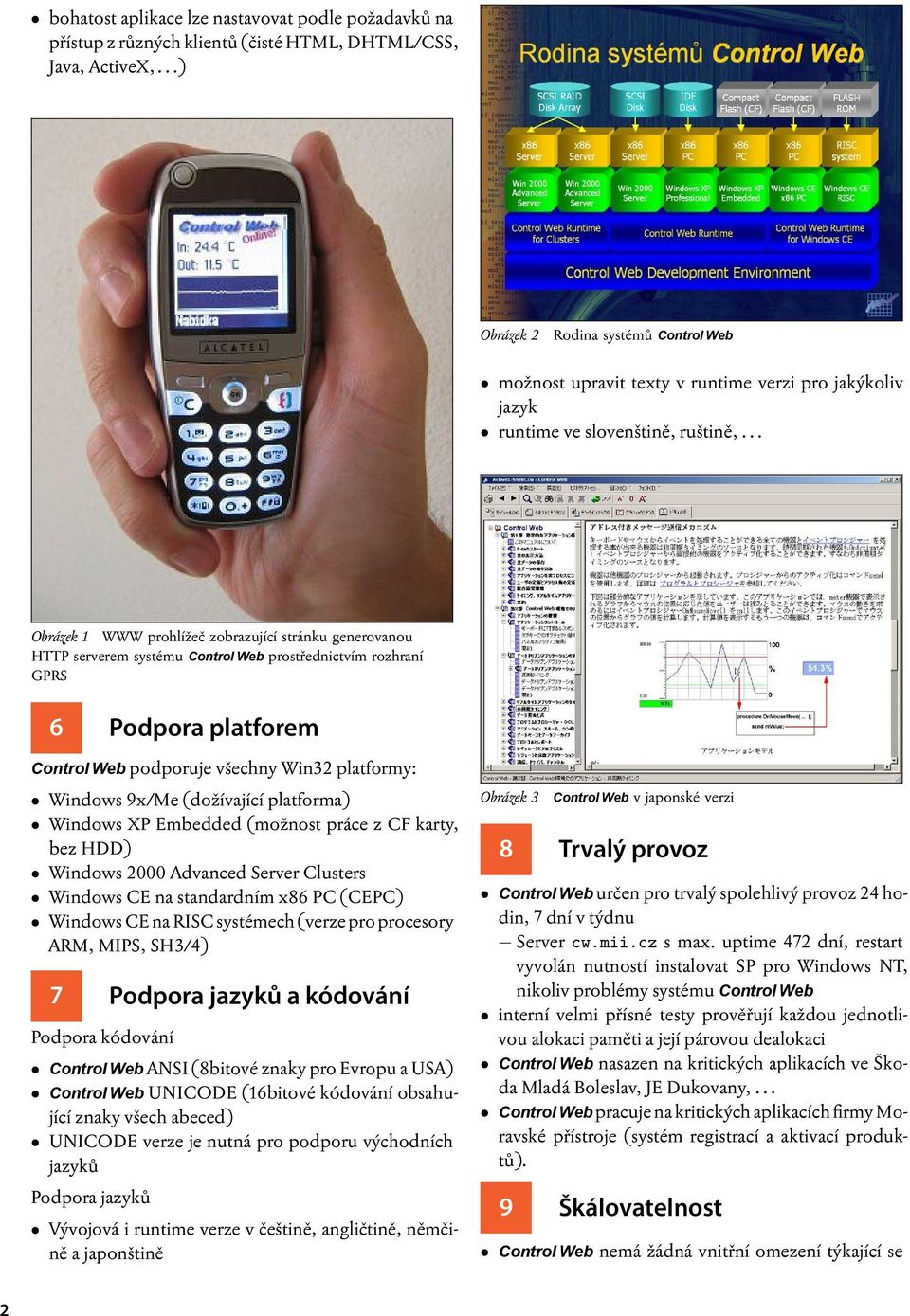 .. WWW prohlížeč zobrazující stránku generovanou HTTP serverem systému Control Web prostřednictvím rozhraní GPRS 6 Podpora platforem Control Web podporuje všechny Win platformy: Windows x/me