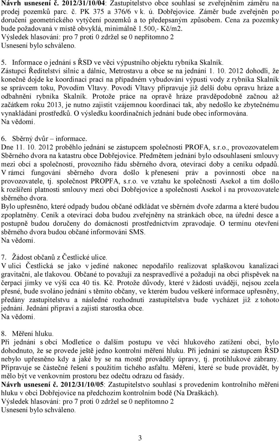 Informace o jednání s ŘSD ve věci výpustního objektu rybníka Skalník. Zástupci Ředitelství silnic a dálnic, Metrostavu a obce se na jednání 1. 10.