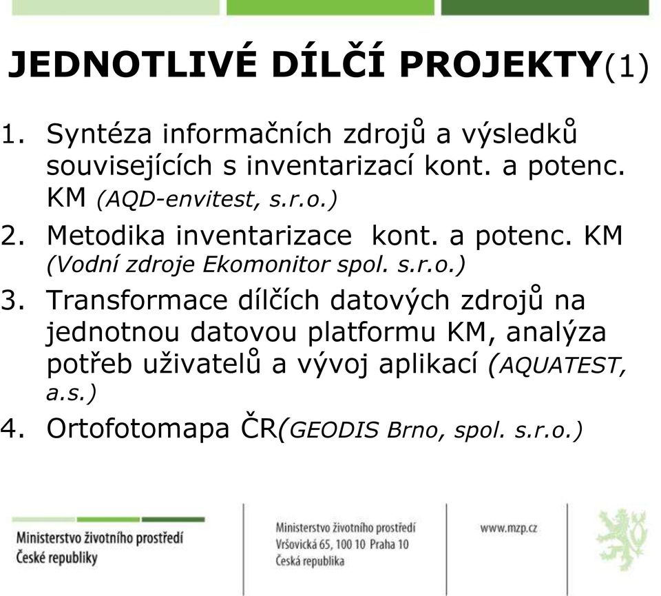 KM (AQD-envitest, s.r.o.) 2. Metodika inventarizace kont. a potenc. KM (Vodní zdroje Ekomonitor spol.