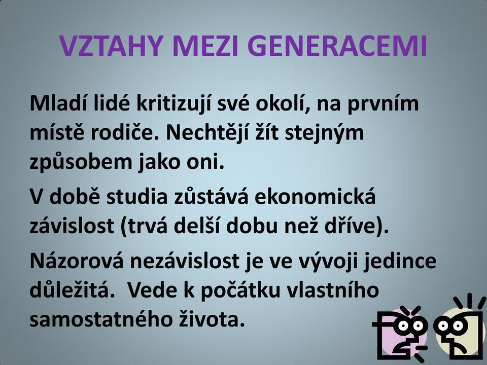 V době studia zůstává ekonomická závislost (trvá delší dobu než dříve).