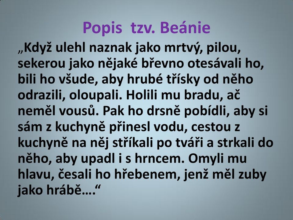 všude, aby hrubé třísky od něho odrazili, oloupali. Holili mu bradu, ač neměl vousů.