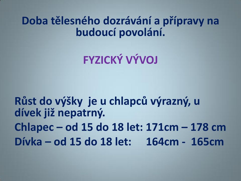 FYZICKÝ VÝVOJ Růst do výšky je u chlapců výrazný,