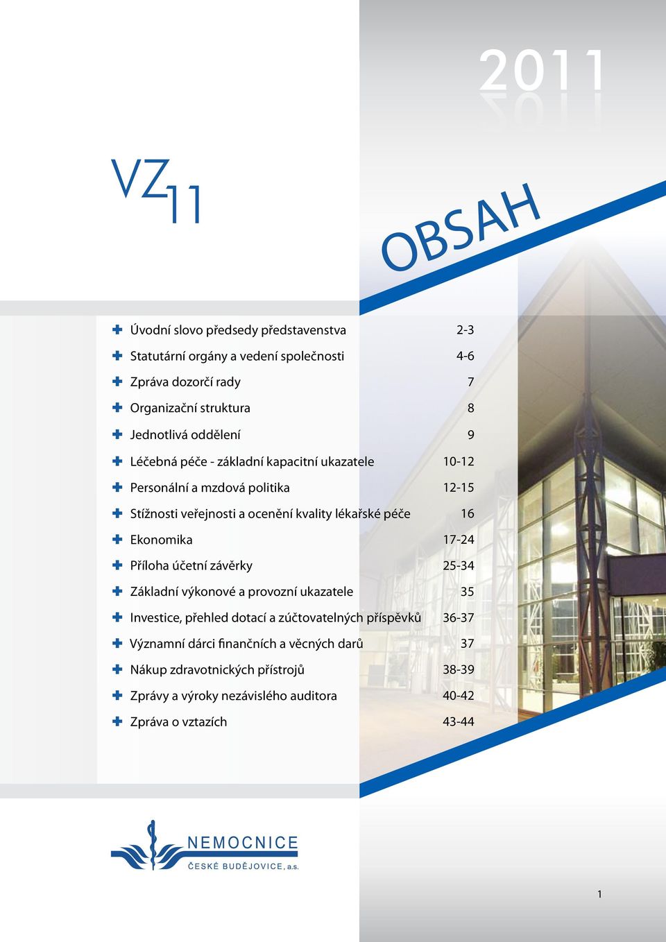 lékařské péče 16 Ekonomika 17-24 Příloha účetní závěrky 25-34 základní výkonové a provozní ukazatele 35 investice, přehled dotací a zúčtovatelných