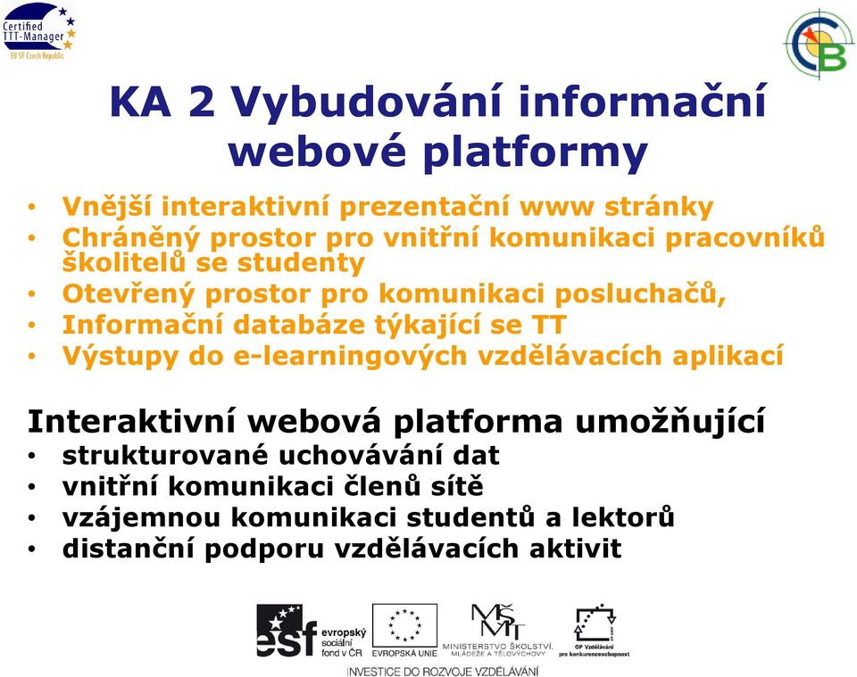 se TT Výstupy do e-learningových vzdělávacích aplikací Interaktivní webová platforma umožňující strukturované