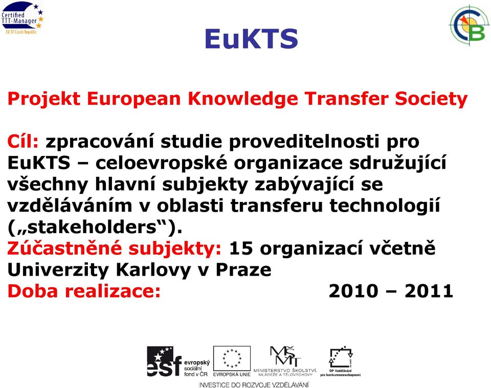 subjekty zabývající se vzděláváním v oblasti transferu technologií ( stakeholders