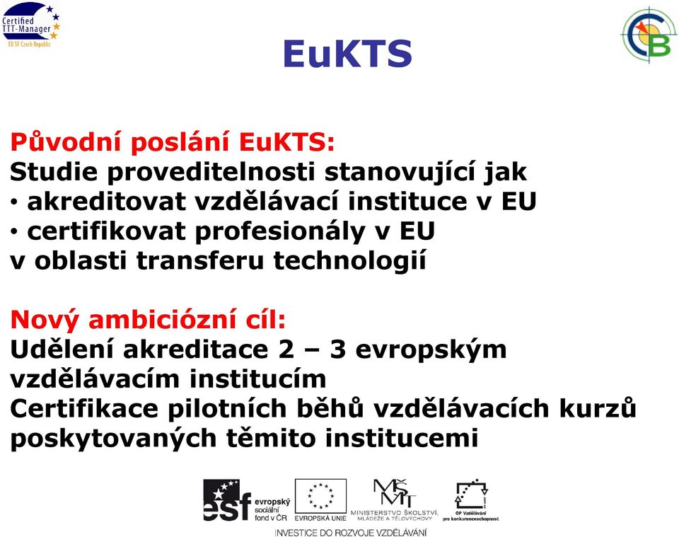 technologií Nový ambiciózní cíl: Udělení akreditace 2 3 evropským vzdělávacím