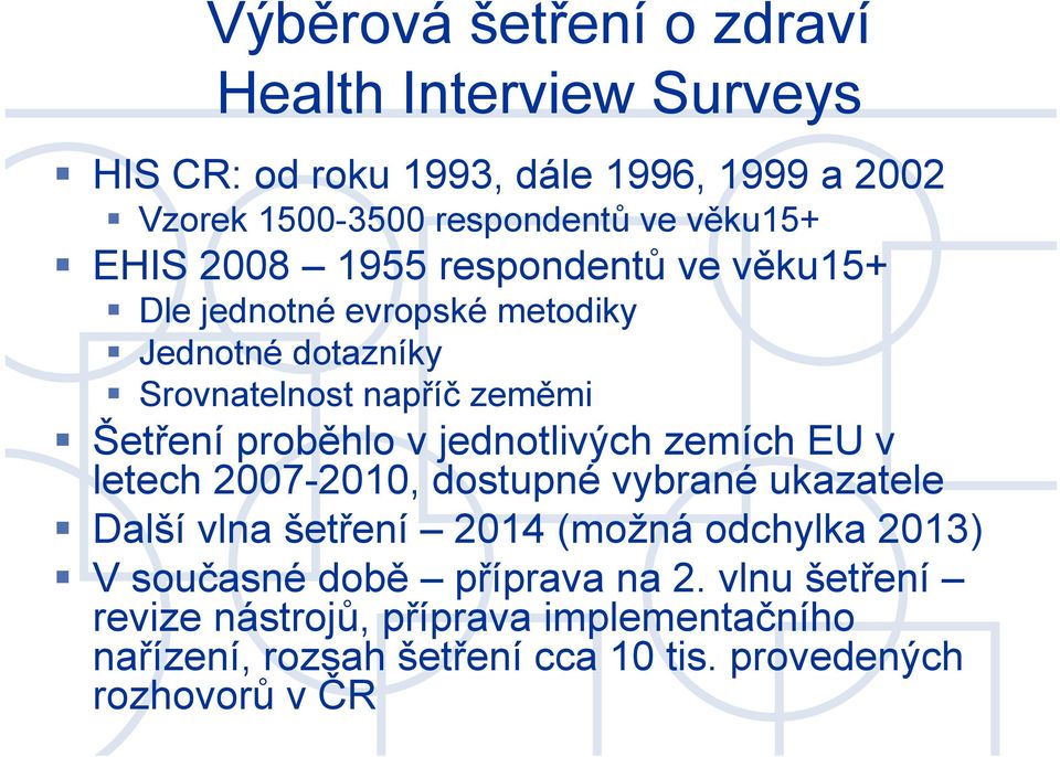 proběhlo v jednotlivých zemích EU v letech 2007-2010, dostupné vybrané ukazatele Další vlna šetření 2014 (možná odchylka 2013) V