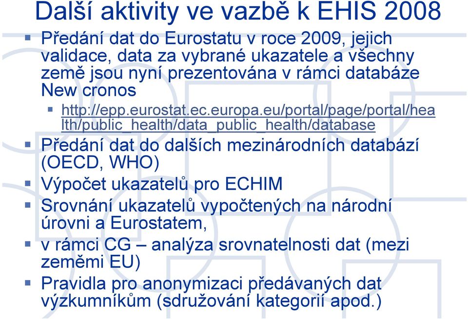 eu/portal/page/portal/hea lth/public_health/data_public_health/database Předání dat do dalších mezinárodních databází (OECD, WHO) Výpočet