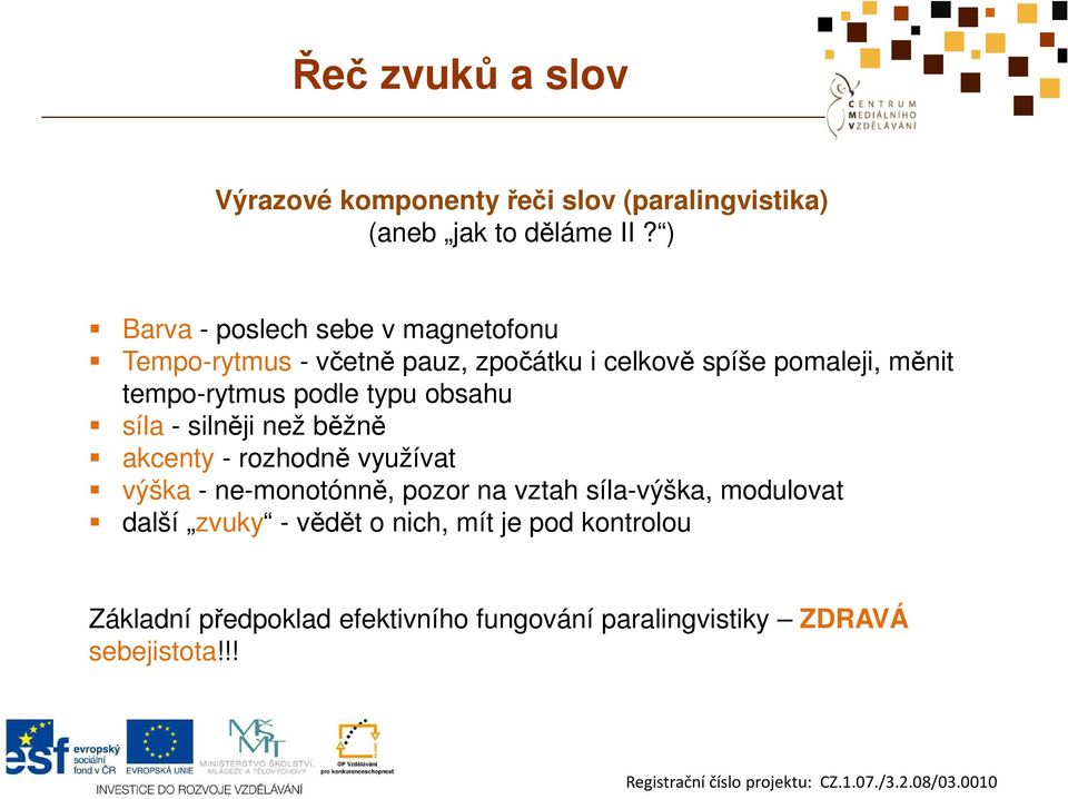 tempo-rytmus podle typu obsahu síla - silněji než běžně akcenty - rozhodně využívat výška - ne-monotónně, pozor na