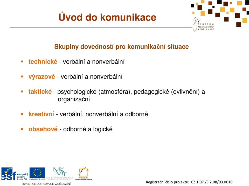 taktické - psychologické (atmosféra), pedagogické (ovlivnění) a