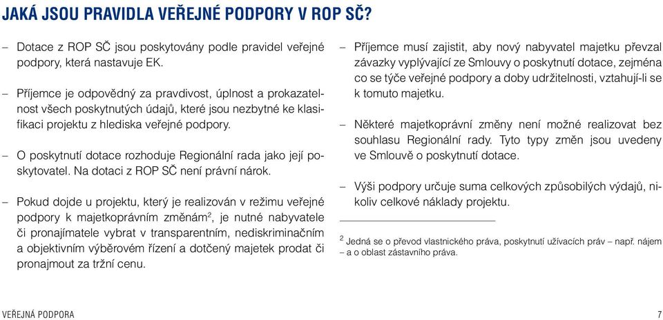 O poskytnutí dotace rozhoduje Regionální rada jako její poskytovatel. Na dotaci z ROP SČ není právní nárok.
