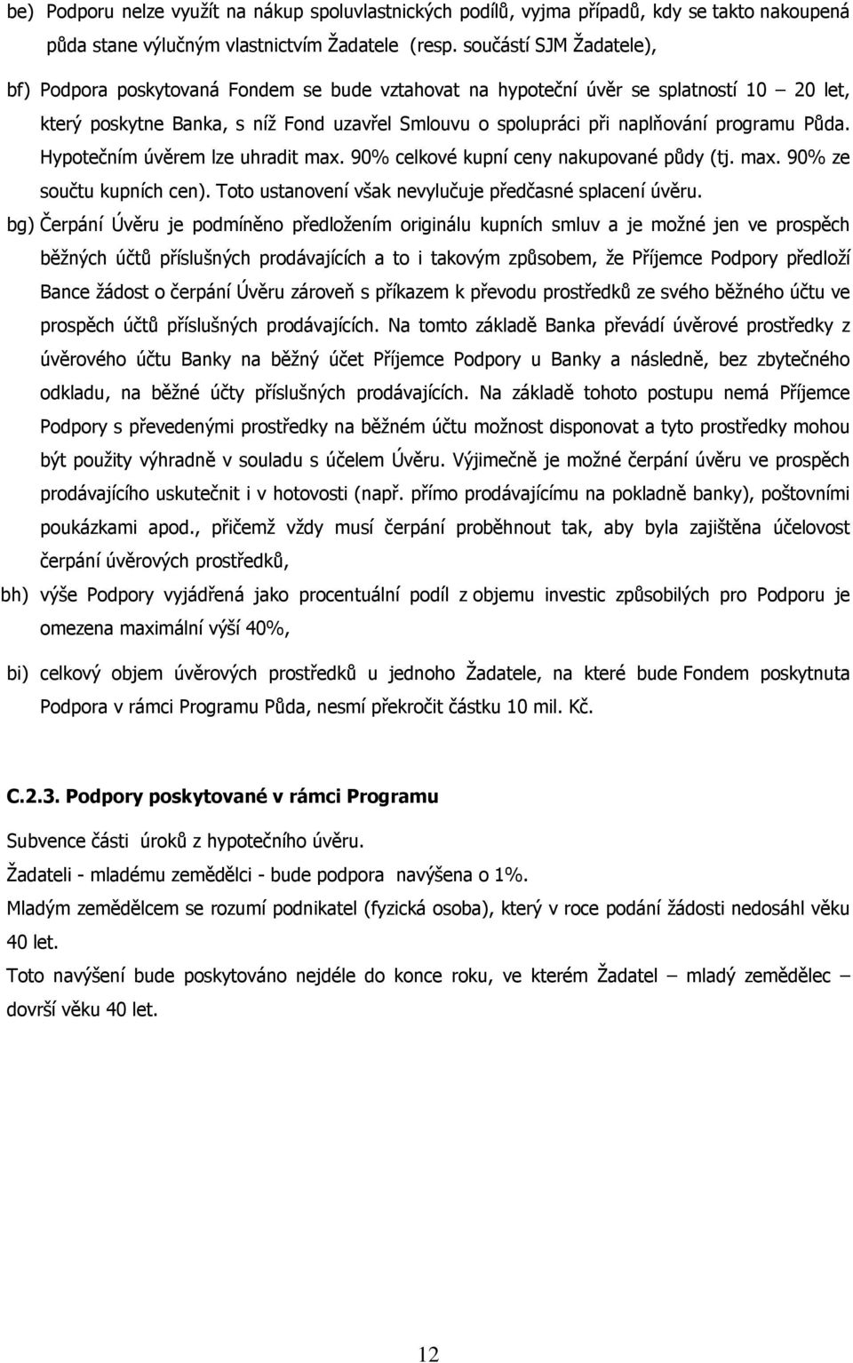 programu Půda. Hypotečním úvěrem lze uhradit max. 90% celkové kupní ceny nakupované půdy (tj. max. 90% ze součtu kupních cen). Toto ustanovení však nevylučuje předčasné splacení úvěru.