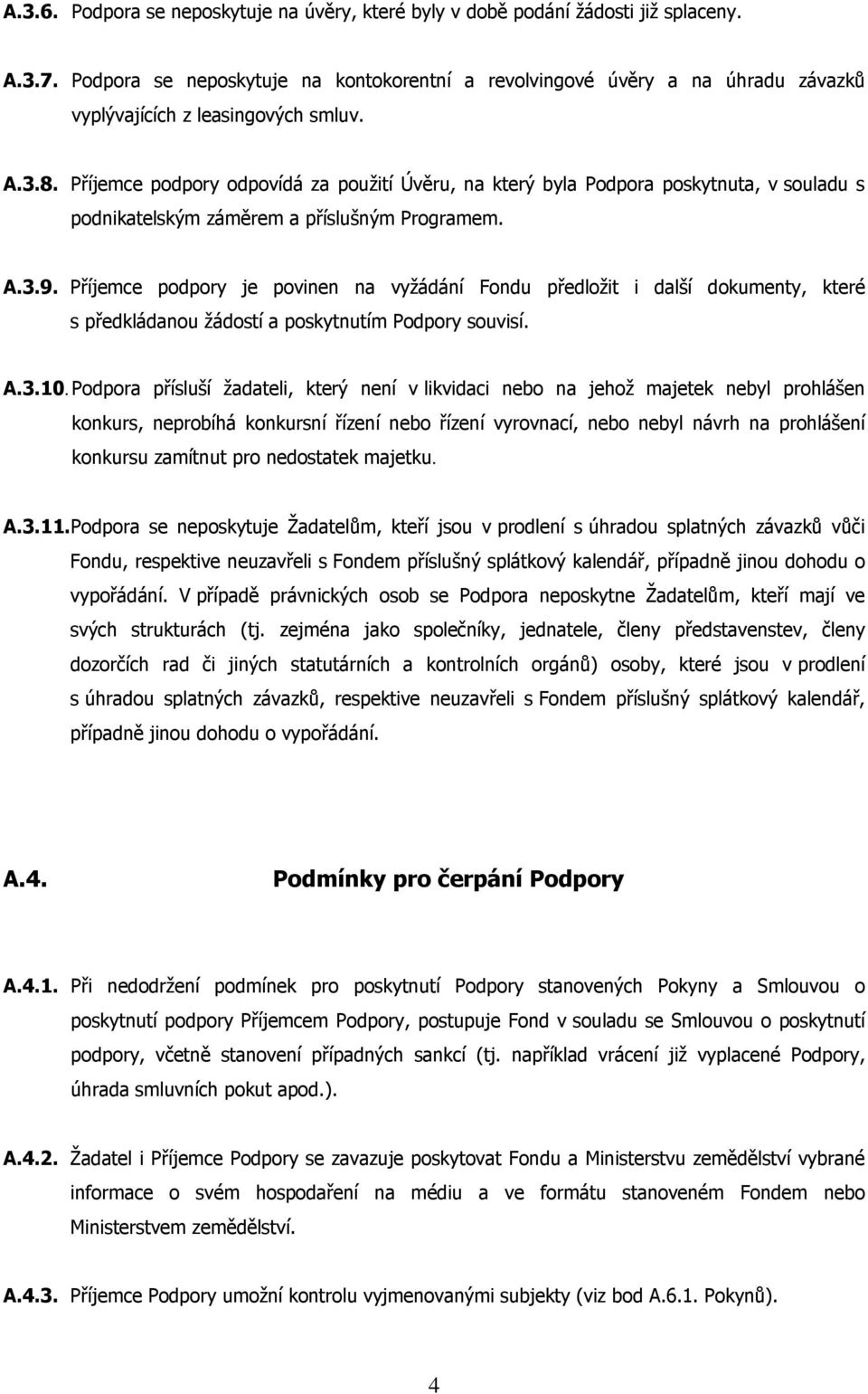 Příjemce podpory odpovídá za použití Úvěru, na který byla Podpora poskytnuta, v souladu s podnikatelským záměrem a příslušným Programem. A.3.9.