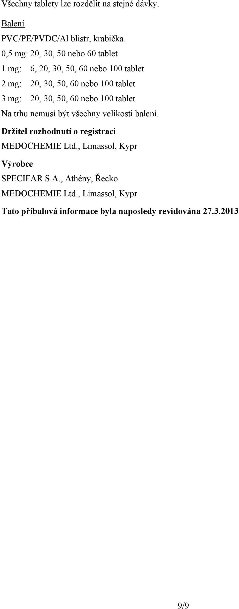 20, 30, 50, 60 nebo 100 tablet Na trhu nemusí být všechny velikosti balení.