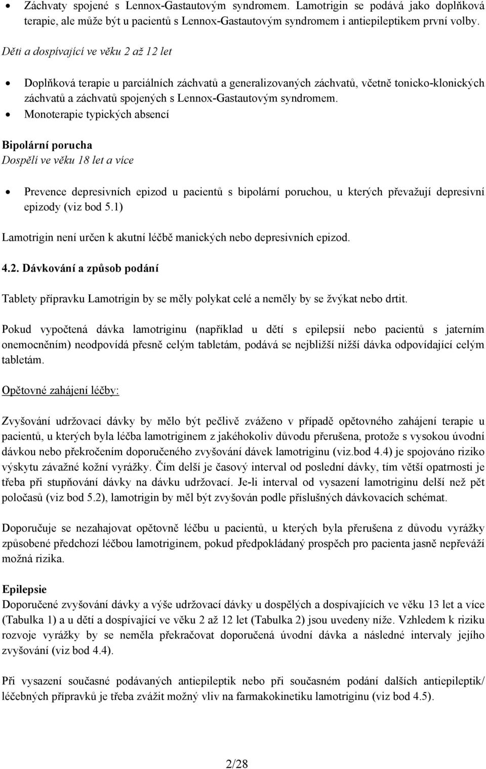 Monoterapie typických absencí Bipolární porucha Dospělí ve věku 18 let a více Prevence depresivních epizod u pacientů s bipolární poruchou, u kterých převažují depresivní epizody (viz bod 5.