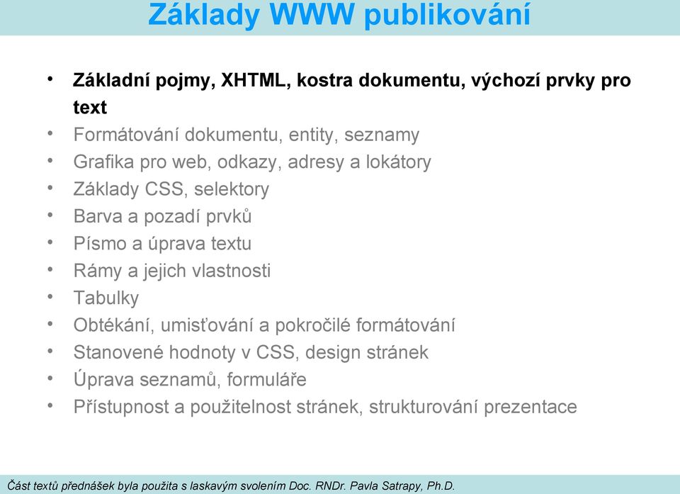 textu Rámy a jejich vlastnosti Tabulky Obtékání, umisťování a pokročilé formátování Stanovené hodnoty v