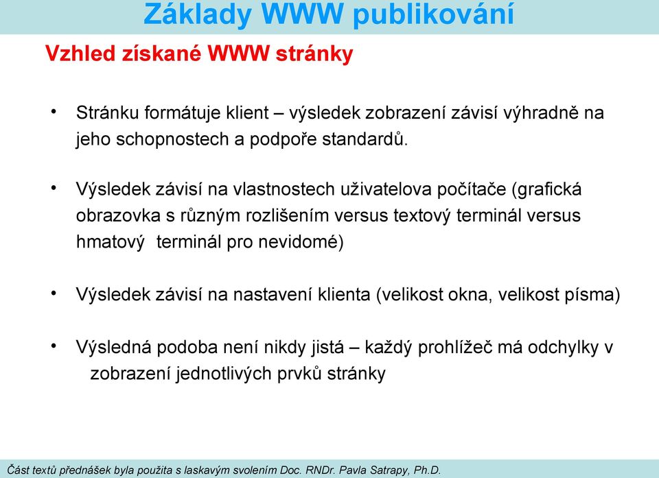 Výsledek závisí na vlastnostech uživatelova počítače (grafická obrazovka s různým rozlišením versus textový