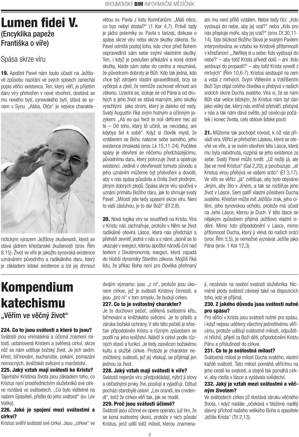Abba, Otče je nejvíce charakteristickým výrazem Ježíšovy zkušenosti, která se stává jádrem křesťanské zkušenosti (srov. Řím 8,15).