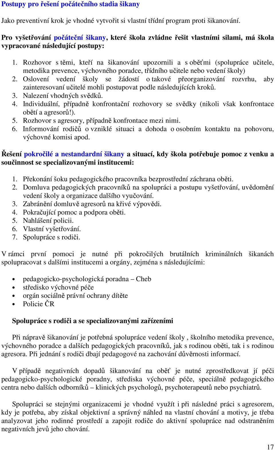 Rozhovor s těmi, kteří na šikanování upozornili a s oběťmi (spolupráce učitele, metodika prevence, výchovného poradce, třídního učitele nebo vedení školy) 2.