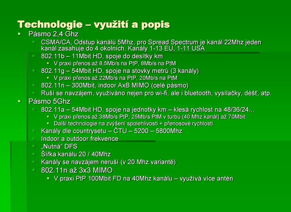 11n 300Mbit, indoor AxB MIMO (celé pásmo) Ruší se navzájem, využíváno nejen pro wi-fi, ale i bluetooth, vysílačky, déšť, atp. Pásmo 5Ghz 802.
