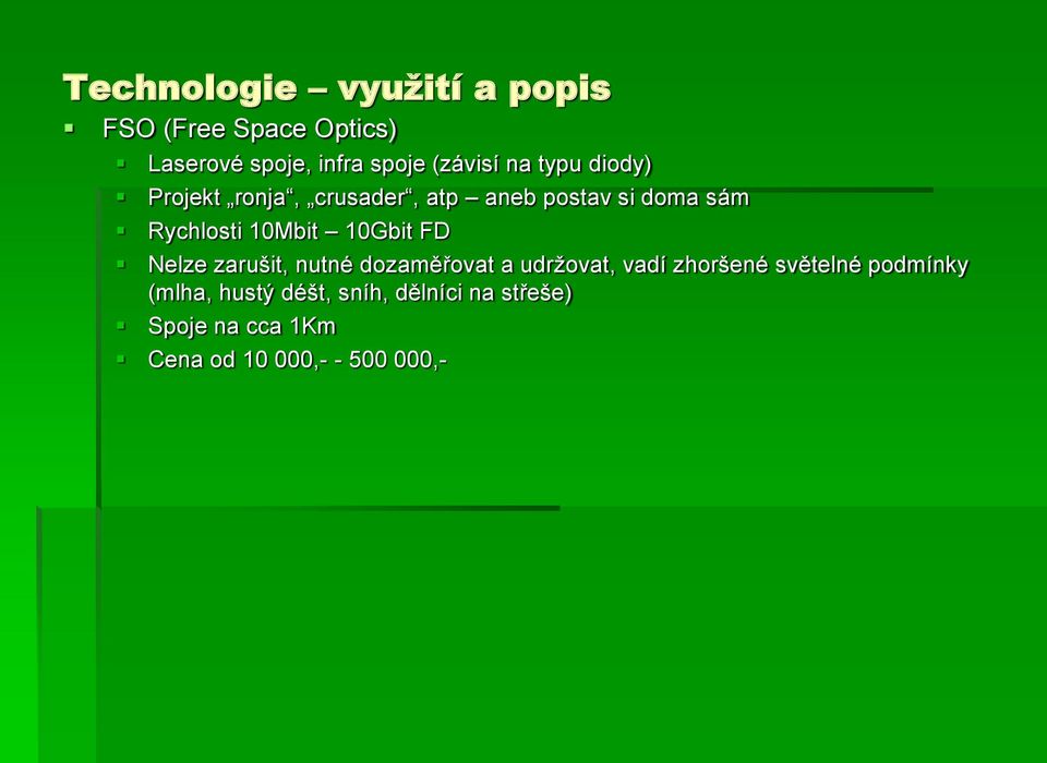 Nelze zarušit, nutné dozaměřovat a udržovat, vadí zhoršené světelné podmínky