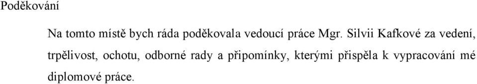 Silvii Kafkové za vedení, trpělivost, ochotu,