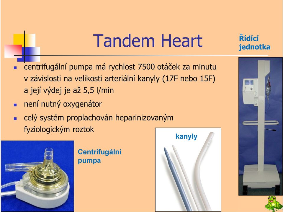 15F) a její výdej je až 5,5 l/min není nutný oxygenátor celý systém