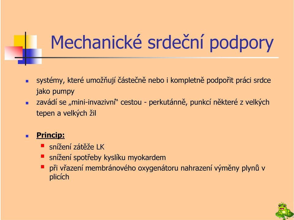 punkcí některé z velkých tepen a velkých žil Princip: snížení zátěže LK snížení