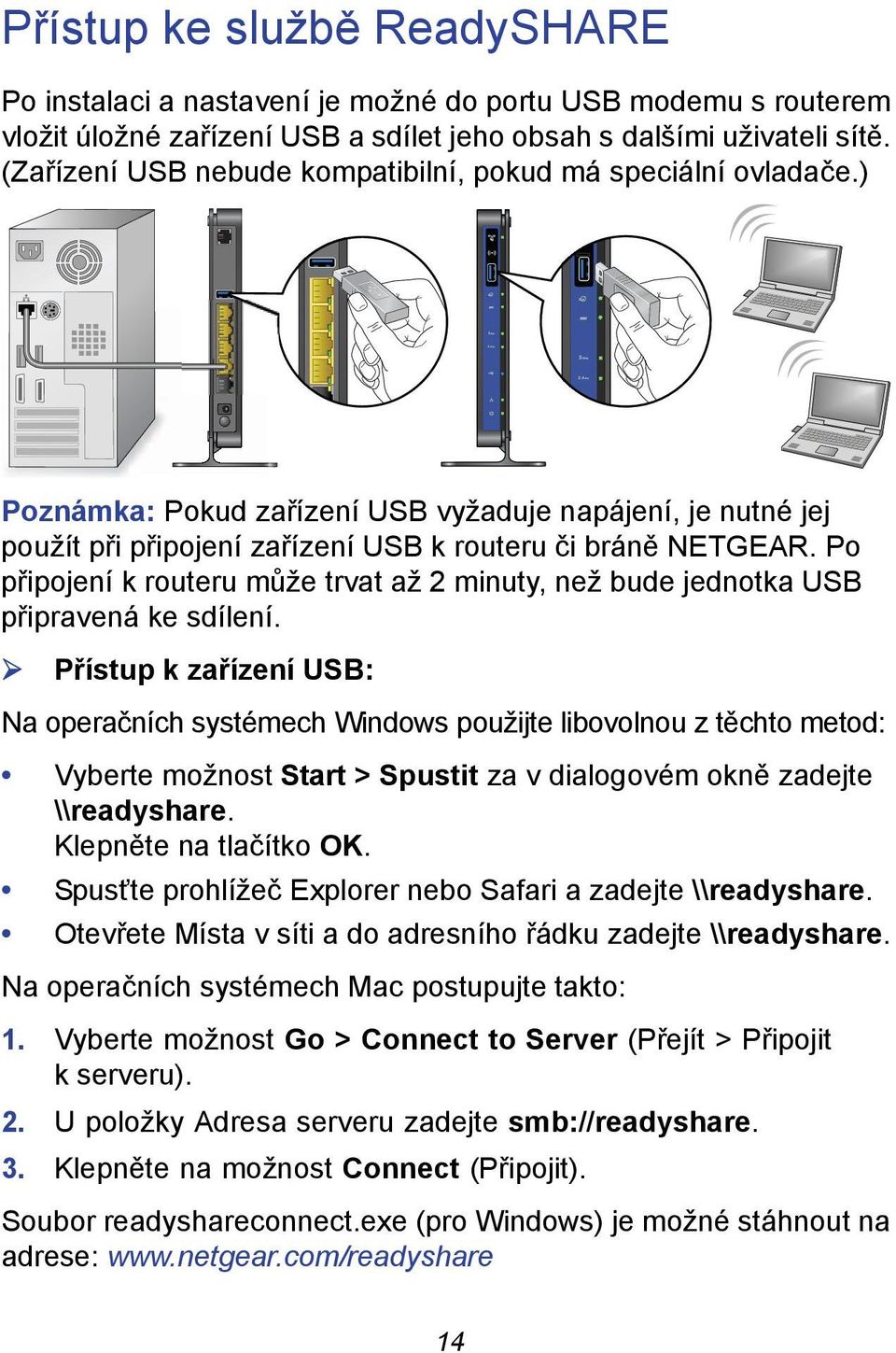 Po připojení k routeru může trvat až 2 minuty, než bude jednotka USB připravená ke sdílení.