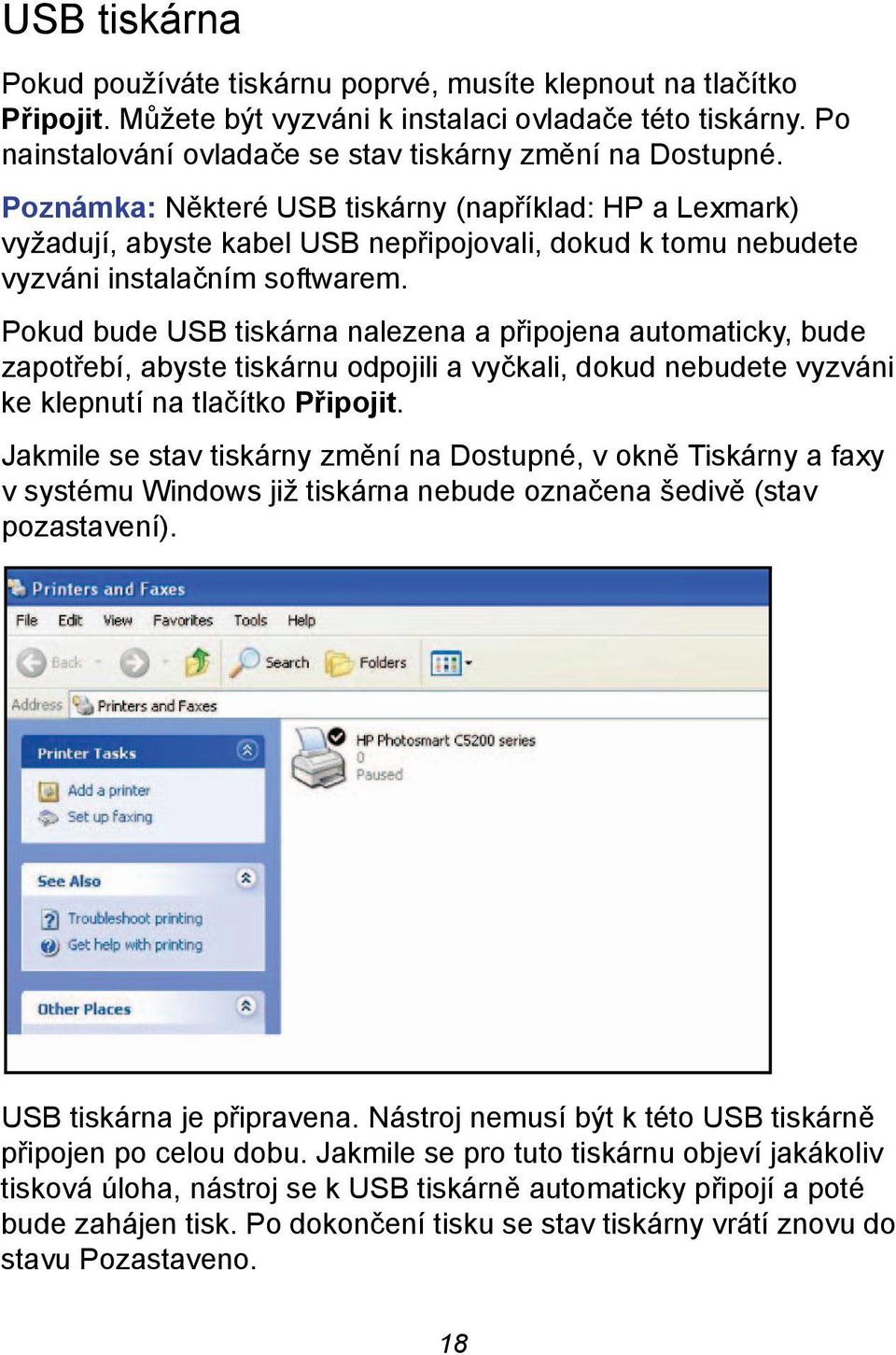 Pokud bude USB tiskárna nalezena a připojena automaticky, bude zapotřebí, abyste tiskárnu odpojili a vyčkali, dokud nebudete vyzváni ke klepnutí na tlačítko Připojit.