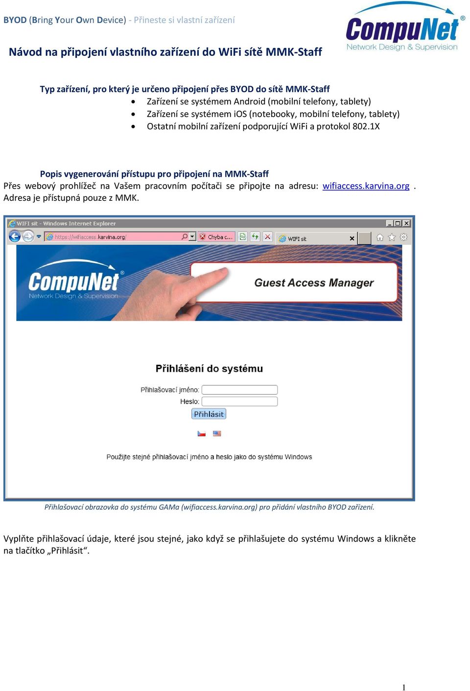 1X Popis vygenerování přístupu pro připojení na MMK-Staff Přes webový prohlížeč na Vašem pracovním počítači se připojte na adresu: wifiaccess.karvina.org.
