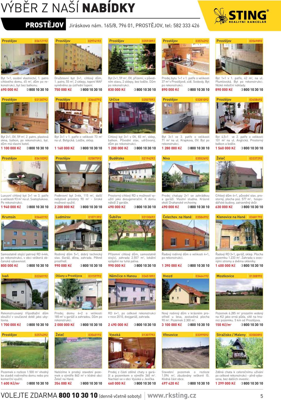 750 000 Kč Byt 2+1, 59 m 2, OV, přízemí, v původním stavu, 2 sklepy, bez lodžie. Dům po rekonstrukci. 830 000 Kč Prodej bytu 1+1 v 1. patře o velikosti 37 m 2 v ě, sídl. Svobody. Byt po rekonstrukci.