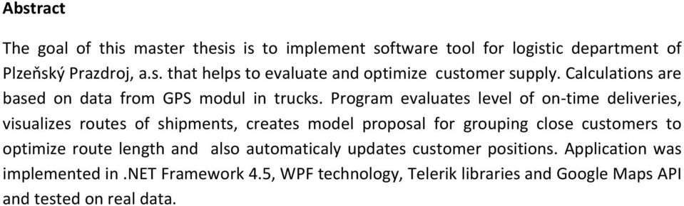 Program evaluates level of on time deliveries, visualizes routes of shipments, creates model proposal for grouping close customers to