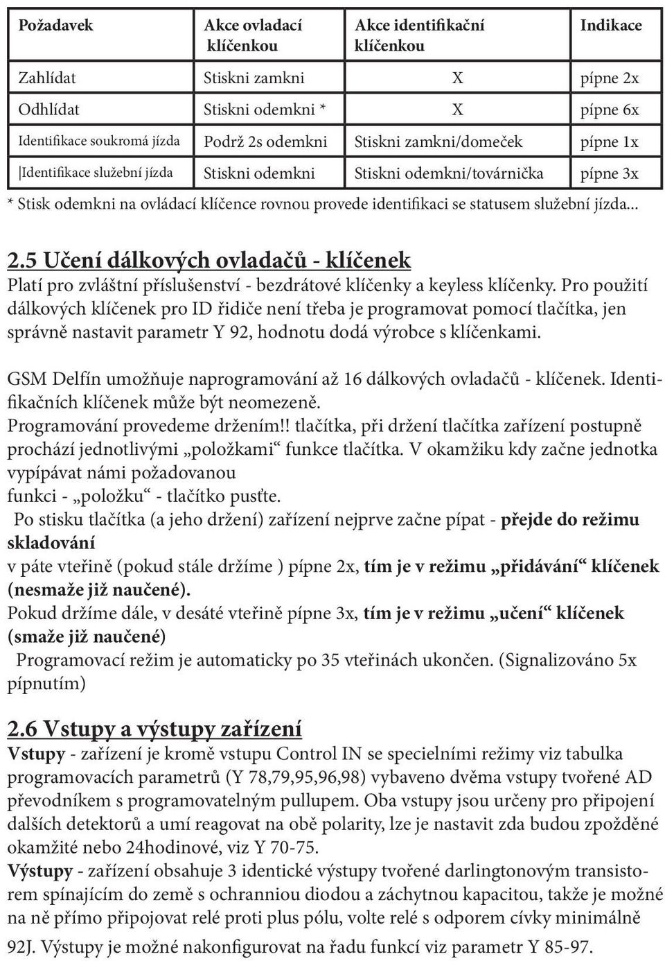 5 Učení dálkových ovladačů - klíčenek Platí pro zvláštní příslušenství - bezdrátové klíčenky a keyless klíčenky.
