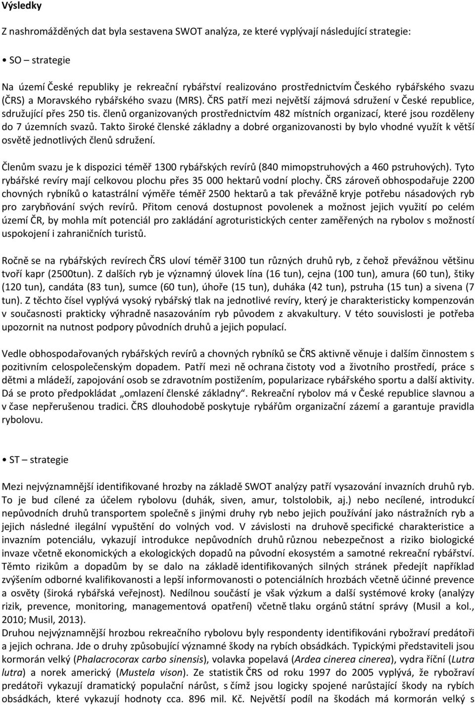 členů organizovaných prostřednictvím 482 místních organizací, které jsou rozděleny do 7 územních svazů.