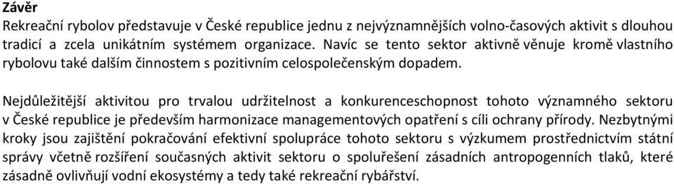 Nejdůležitější aktivitou pro trvalou udržitelnost a konkurenceschopnost tohoto významného sektoru v České republice je především harmonizace managementových opatření s cíli ochrany přírody.