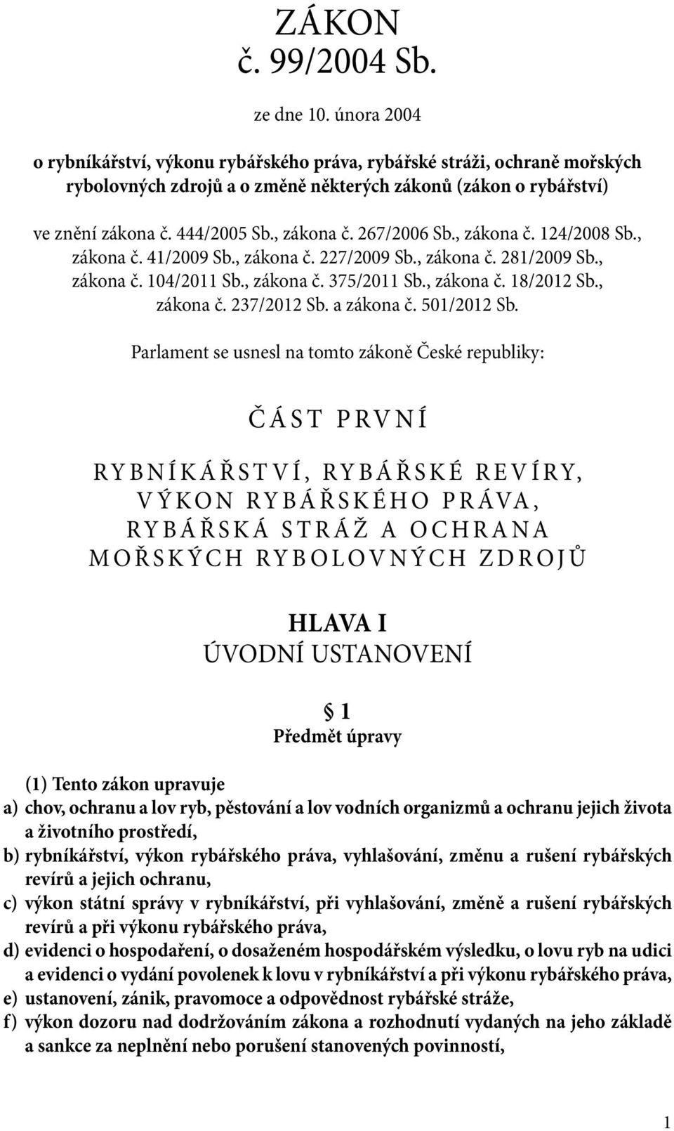 267/2006 Sb., zákona č. 124/2008 Sb., zákona č. 41/2009 Sb., zákona č. 227/2009 Sb., zákona č. 281/2009 Sb., zákona č. 104/2011 Sb., zákona č. 375/2011 Sb., zákona č. 18/2012 Sb., zákona č. 237/2012 Sb.