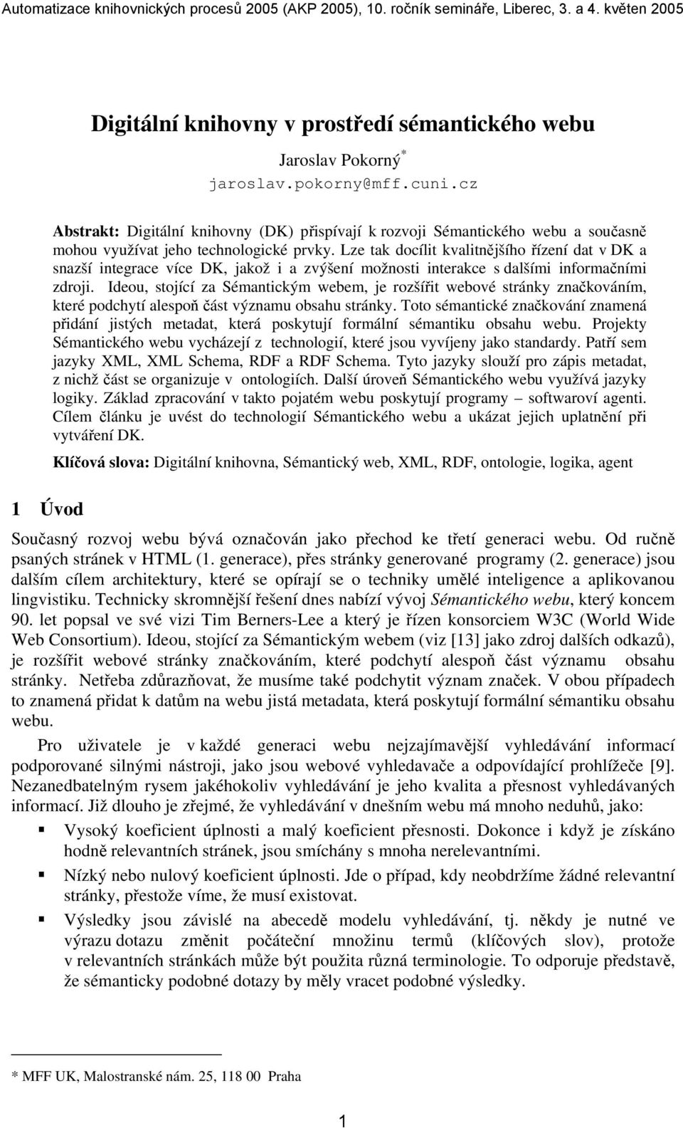 Lze tak docílit kvalitnějšího řízení dat v DK a snazší integrace více DK, jakož i a zvýšení možnosti interakce s dalšími informačními zdroji.