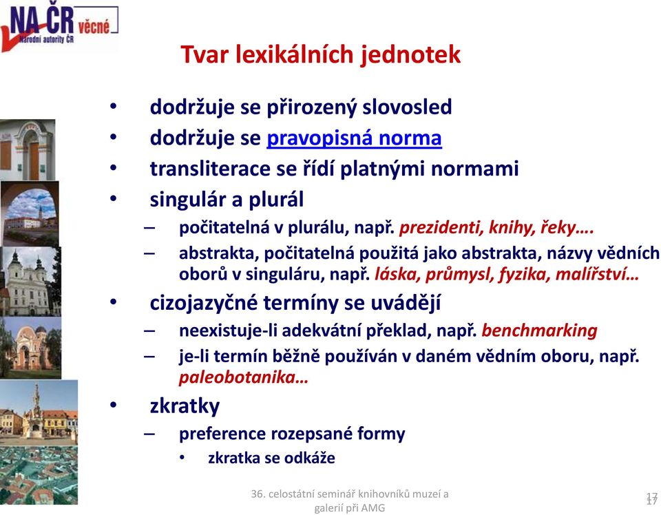 abstrakta, počitatelná použitá jako abstrakta, názvy vědních oborů v singuláru, např.