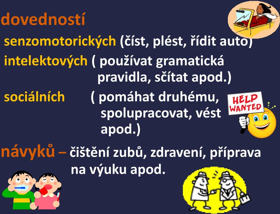 apod.) sociálních ( pomáhat druhému, spolupracovat, vést