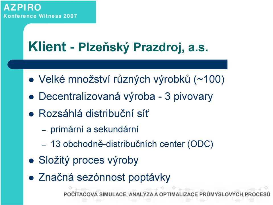 Velké množství různých výrobků (~100) Decentralizovaná