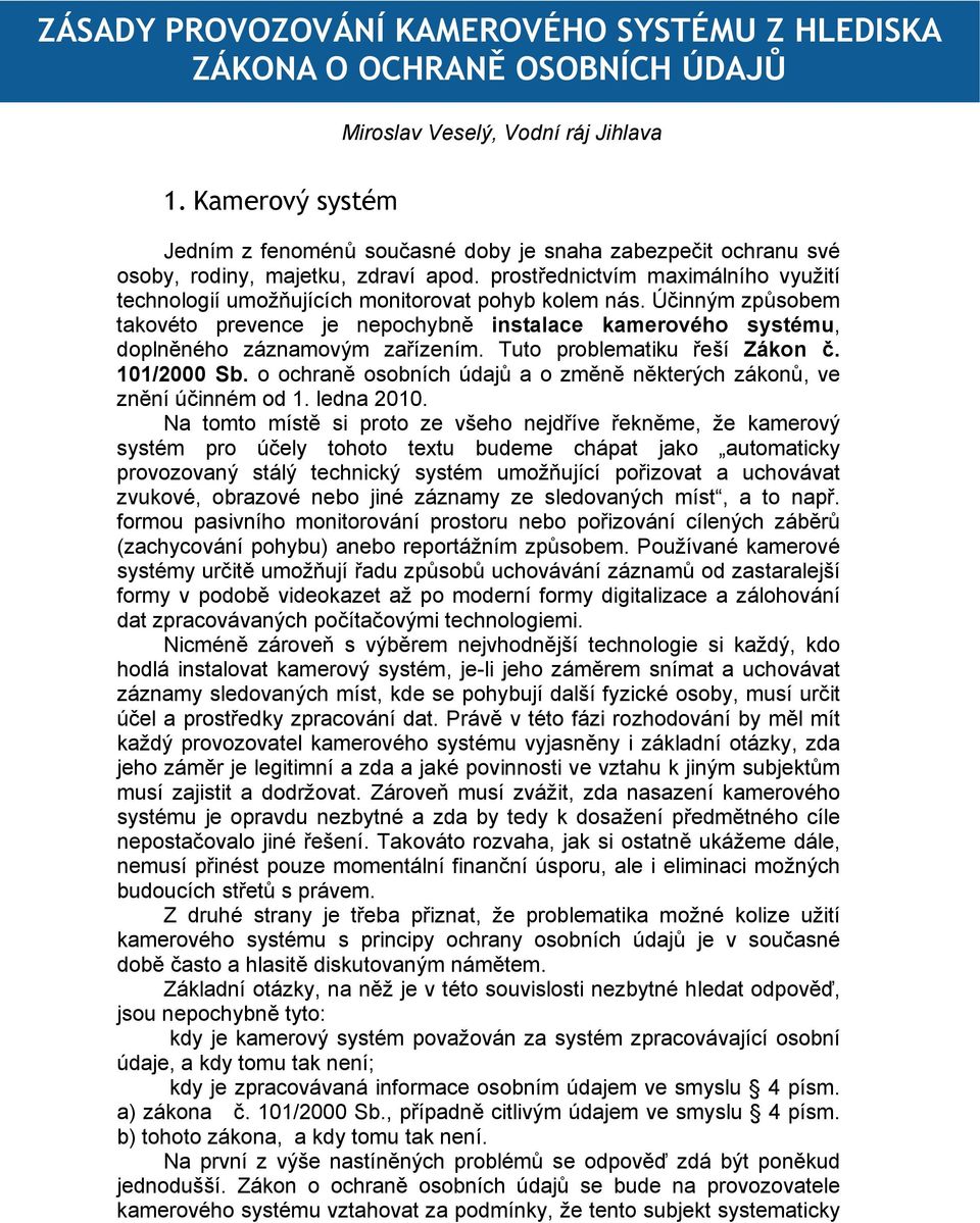 prostřednictvím maximálního využití technologií umožňujících monitorovat pohyb kolem nás.