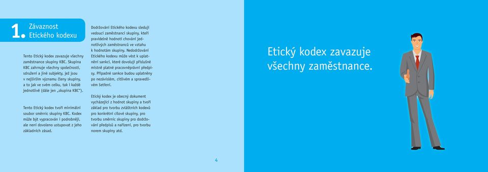 Tento Etický kodex tvoří minimální soubor směrnic skupiny KBC. Kodex může být vypracován i podrobněji, ale není dovoleno ustupovat z jeho základních zásad.