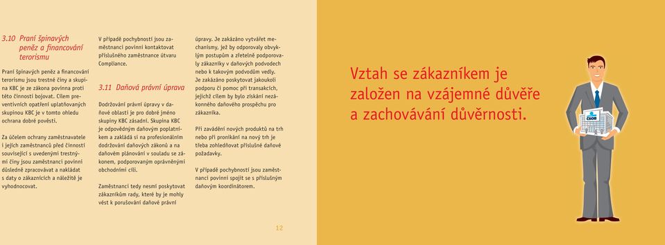 Za účelem ochrany zaměstnavatele i jejích zaměstnanců před činností související s uvedenými trestnými činy jsou zaměstnanci povinni důsledně zpracovávat a nakládat s daty o zákaznících a náležitě je