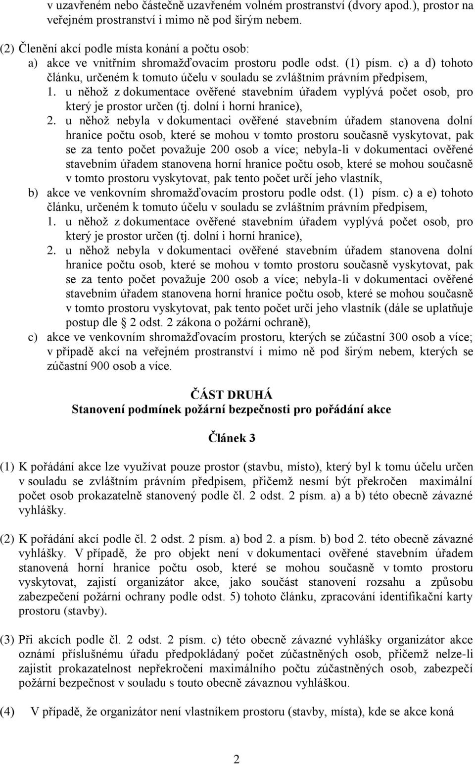 c) a d) tohoto článku, určeném k tomuto účelu v souladu se zvláštním právním předpisem, 1. u něhož z dokumentace ověřené stavebním úřadem vyplývá počet osob, pro který je prostor určen (tj.