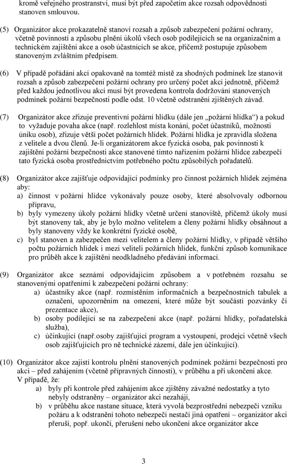 a osob účastnících se akce, přičemž postupuje způsobem stanoveným zvláštním předpisem.